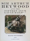 Sir Arthur Heywood and the Fifteen Inch Gauge Railway  by SMITHERS, Mark 